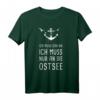 Ich Muss Gar Nix Ich Muss Nur An Die Ostsee Urlaub T-Shirt - Perfektes Strand- und Urlaubs-Shirt für Ostsee-Liebhaber