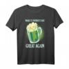 Make St. Patrick's Day Great Again T-Shirt - Grünes Bier, Lustiges irisches Party-Shirt für Feiern, Geburtstage & Weihnachten