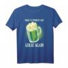 Make St. Patrick's Day Great Again T-Shirt - Grünes Bier, Lustiges irisches Party-Shirt für Feiern, Geburtstage & Weihnachten