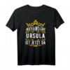 Alles wird gut! Ursula ist jetzt da! Personalisierter Prinzessinnen Vorname Ursula T-Shirt mit Krone – Lustiges Geschenk