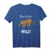 Born to be wild Lustiges Schlaf- und Büro-T-Shirt mit Ironie & Sarkasmus – Perfekt für Langschläfer, Arbeit & Geschenkideen für Fans von Sloth