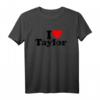 Ich liebe Taylor T-Shirt - Perfektes Valentinstagsgeschenk für Fans und Liebhaber