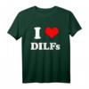 I love DILFs | I heart DILFs Lustiges Muttertag und Vatertag T-Shirt – Perfektes Geschenk für Familie und Freunde
