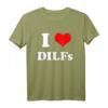 I love DILFs | I heart DILFs Lustiges Muttertag und Vatertag T-Shirt – Perfektes Geschenk für Familie und Freunde
