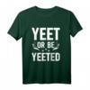 T-Shirt Yeet or be Yeeted | Lustiges Meme Geschenk mit Spruch für Männer und Freunde - Perfektes Geburtstagsgeschenk