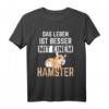 Leben Besser Mit Hamster T-Shirt – Lustiges Nagetier Motiv für Haustierbesitzer & Hamsterfans