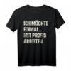 Ich Möchte Einmal Mit Profis Arbeiten T-Shirt – Lustiges Baustellen Motiv für Handwerker, Bauarbeiter & Meister als Geschenk