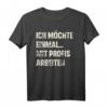 Ich Möchte Einmal Mit Profis Arbeiten T-Shirt – Lustiges Baustellen Motiv für Handwerker, Bauarbeiter & Meister als Geschenk