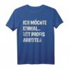 Ich Möchte Einmal Mit Profis Arbeiten T-Shirt – Lustiges Baustellen Motiv für Handwerker, Bauarbeiter & Meister als Geschenk