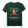Lieber Weihnachtsmann Die Waren Alle Unartig T-Shirt – Lustiges Weihnachtsgeschenk für Männer, Frauen, Kinder & Kinder mit Humor
