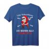 Lieber Weihnachtsmann Die Waren Alle Unartig T-Shirt – Lustiges Weihnachtsgeschenk für Männer, Frauen, Kinder & Kinder mit Humor