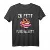 Zu fett fürs Ballett - Lustiges T-Shirt mit Spruch für Humorliebhaber, Freunde & Partner als Geschenkidee