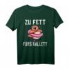 Zu fett fürs Ballett - Lustiges T-Shirt mit Spruch für Humorliebhaber, Freunde & Partner als Geschenkidee